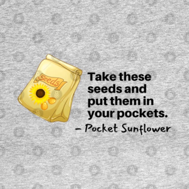 Take These Sunflower Seeds for your Pockets by Mochabonk